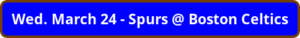 button_wed-march-spurs-boston-celtics